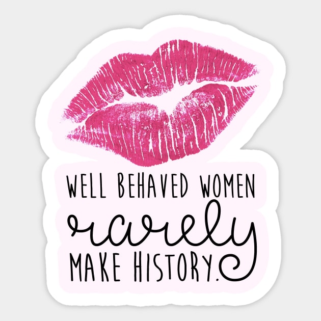 well behaved women rarely make history Sticker by fahimahsarebel